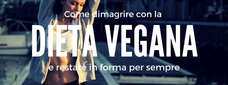 Dimagrire Con La Dieta Vegana Esempi Pratici E Molto Altro